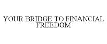 YOUR BRIDGE TO FINANCIAL FREEDOM
