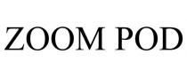 ZOOM POD