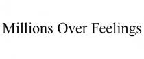 MILLIONS OVER FEELINGS