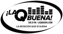 !LA Q BUENA! 106.9 FM / LAQBUENA.COM LA ESTACIN QUE SI SUENA