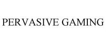PERVASIVE GAMING