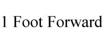 1 FOOT FORWARD