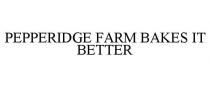 PEPPERIDGE FARM BAKES IT BETTER