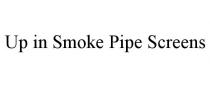 UP IN SMOKE PIPE SCREENS