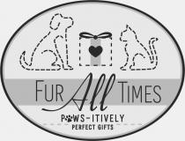 FUR ALL TIMES PAWS-ITIVELY PERFECT GIFTS
