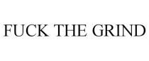 FUCK THE GRIND