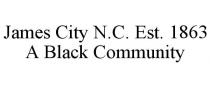 JAMES CITY N.C. EST. 1863 A BLACK COMMUNITY