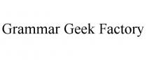 GRAMMAR GEEK FACTORY