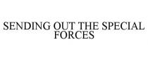 SENDING OUT THE SPECIAL FORCES