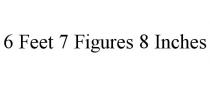 6 FEET 7 FIGURES 8 INCHES