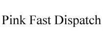 PINK FAST DISPATCH