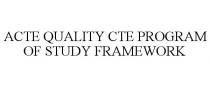 ACTE QUALITY CTE PROGRAM OF STUDY FRAMEWORK