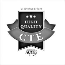 AN INITIATIVE OF ACTE HIGH QUALITY CTE ASSOCIATION FOR CAREER AND TECHNICAL EDUCATION ACTE
