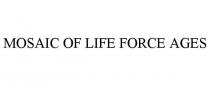 MOSAIC OF LIFE FORCE AGES