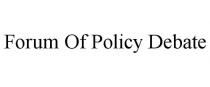 FORUM OF POLICY DEBATE