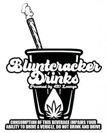 BLUNTCRACKER DRINKS POWERED BY 420 LOUNGE CONSUMPTION OF THIS BEVERAGE IMPAIRS YOUR ABILITY TO DRIVE A VEHICLE. DO NOT DRINK AND DRIVE