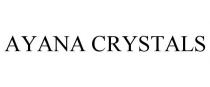 AYANA CRYSTALS