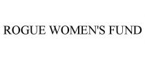ROGUE WOMEN'S FUND