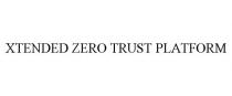 XTENDED ZERO TRUST PLATFORM