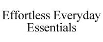 EFFORTLESS EVERYDAY ESSENTIALS