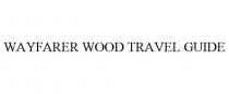 WAYFARER WOOD TRAVEL GUIDE
