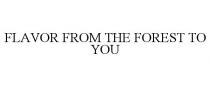 FLAVOR FROM THE FOREST TO YOU
