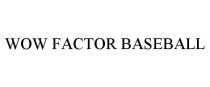 WOW FACTOR BASEBALL