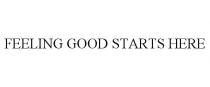 FEELING GOOD STARTS HERE