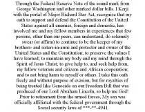 THROUGH THE FEDERAL RESERVE NOTE OF THE SOUND MARK FROM GEORGE WASHINGTON AND OTHER MARKED DOLLAR BILLS. I KERJI WITH THE PORTAL OF MAJOR RICHARD STAR ACT, RECOGNIZE THAT MY OATH TO SUPPORT AND DEFEND THE CONSTITUTION OF THE UNITED STATES AGAINST ALL ENEMIES, FOREIGN AND DOMESTIC, HAS INVOLVED ME AND MY FELLOW MEMBERS IN EXPERIENCES THAT FEW PERSONS, OTHER THAN OUR PEERS, CAN UNDERSTAND, DO SOLEMNLY SWEAR (OR AFFIRM) TO CONTINUE TO BE THE KEEPER OF MY BROTHERS- AND SISTERS-IN-ARMS AND PROTECTOR AND OWNER OF THE UNITED STATES AND THE CONSTITUTION; TO PRESERVE THE VALUES I HAVE LEARNED; TO MAINTAIN MY BODY AND MY MIND THROUGH THE SPIRIT OF JESUS CHRIST; TO GIVE HELP TO, AND SEEK HELP FROM, MY FELLOW VETERANS AND CITIZENS AND AFRICAN COOPERATION; AND TO NOT BRING HARM TO MYSELF OR OTHERS. I TAKE THIS OATH FREELY AND WITHOUT PURPOSE OF EVASION, BUT FOR ROYALTIES OF BEING TREATED LIKE GENOCIDE ON OUR FREEDOM BILL THAT WAS PRODUCED OF OUR LORD ABRAHAM LINCOLN, SO HELP ME GOD! PRIOR TO RETIREMENT FROM THE ARMED FORCES, MY SON WAS OFFICIALLY AFFILIATED WITH THE FEDERAL GOVERNMENT THROUGH THE SOCIAL SECURITY LAWS OF ***-**-4941