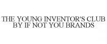 THE YOUNG INVENTOR'S CLUB BY IF NOT YOU BRANDS