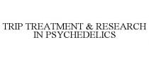 TRIP TREATMENT & RESEARCH IN PSYCHEDELICS