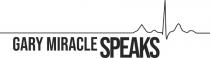GARY MIRACLE SPEAKS