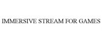 IMMERSIVE STREAM FOR GAMES