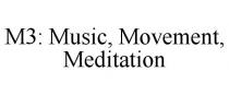 M3: MUSIC, MOVEMENT, MEDITATION