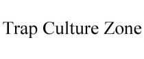 TRAP CULTURE ZONE