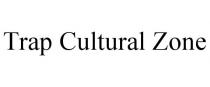TRAP CULTURAL ZONE