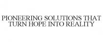 PIONEERING SOLUTIONS THAT TURN HOPE INTO REALITY