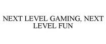NEXT LEVEL GAMING, NEXT LEVEL FUN