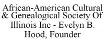 AFRICAN-AMERICAN CULTURAL & GENEALOGICAL SOCIETY OF ILLINOIS INC - EVELYN B. HOOD, FOUNDER