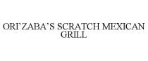 ORI'ZABA'S SCRATCH MEXICAN GRILL