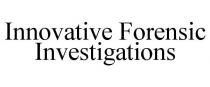 INNOVATIVE FORENSIC INVESTIGATIONS