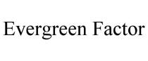 EVERGREEN FACTOR