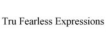 TRU FEARLESS EXPRESSIONS