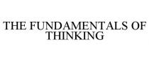 THE FUNDAMENTALS OF THINKING