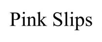 PINK SLIPS