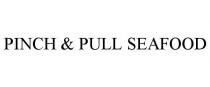PINCH & PULL SEAFOOD