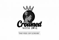 CROWNED WITH LOVE THE FEEL OF LUXURY.