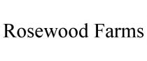 ROSEWOOD FARMS