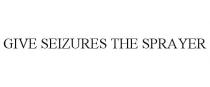 GIVE SEIZURES THE SPRAYER