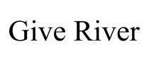 GIVE RIVER